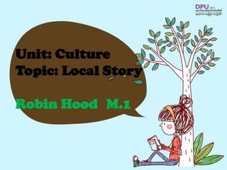 Unit: Culture
Topic: Local Story

Robin Hood M.1
 