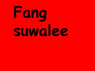 Fang
suwalee

          1
 