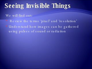 Seeing Invisible Things ,[object Object],[object Object],[object Object]