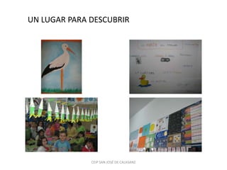 UN LUGAR PARA DESCUBRIR




              CEIP SAN JOSÉ DE CALASANZ
 