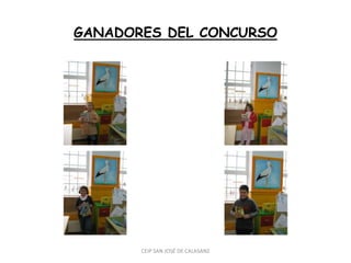 GANADORES DEL CONCURSO




       CEIP SAN JOSÉ DE CALASANZ
 