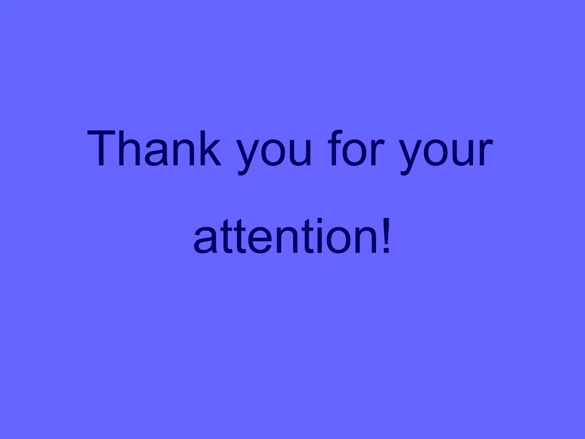 Thank you for your
    attention!
 