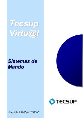 Tecsup
Virtu@l


Sistemas de
Mando




Copyright © 2007 por TECSUP
 