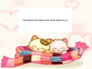 <Scoreboard will appear here, leave shape as-is.>
 