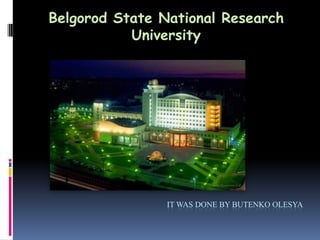 Belgorod State National Research
           University




                IT WAS DONE BY BUTENKO OLESYA
 