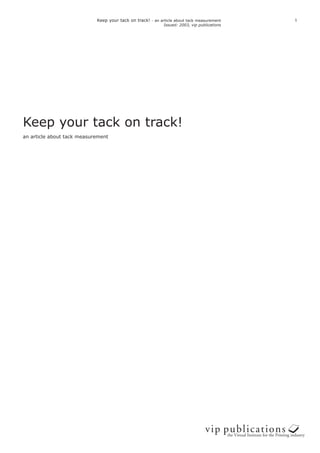 Keep your tack on track! - an article about tack measurement     1
                                                            Issued: 2003, vip publications




Keep your tack on track!
an article about tack measurement
 