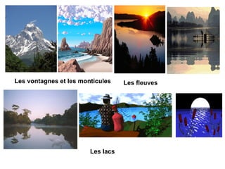 Les vontagnes et les monticules Les fleuves
Les lacs