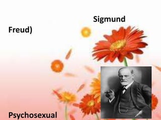 Sigmund
Freud)




Psychosexual
 