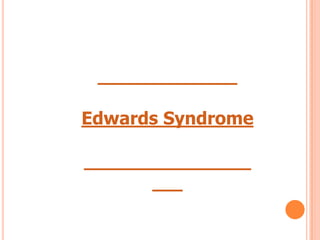 Edwards Syndrome
 