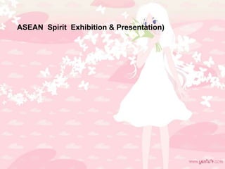 ASEAN Spirit Exhibition & Presentation)