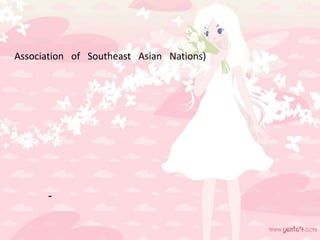 Association of Southeast Asian Nations)
-
