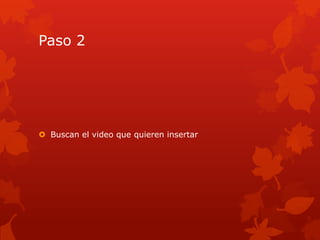 Paso 2




 Buscan el video que quieren insertar
 