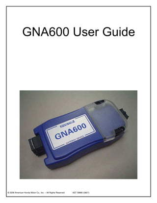 GNA600 User Guide




© 2008 American Honda Motor Co., Inc. – All Rights Reserved   AST 39880 (0807)
 
