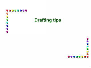 Drafting tips
 