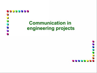 Communication in
engineering projects
 