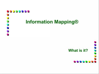 Information Mapping®




                What is it?
 