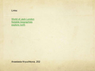Links:


World of Jack London
Notable biographies
explore north




Anastasia Kryuchkova, 202
 