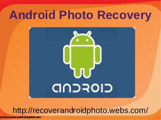 Android Photo Recovery




http://recoverandroidphoto.webs.com/
 