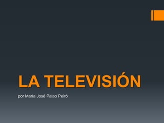 LA TELEVISIÓN
por María José Palao Peiró
 