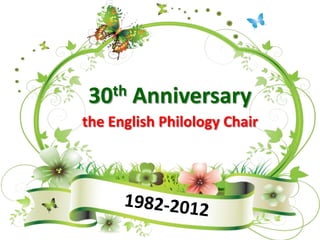 30 th   Anniversary
the English Philology Chair
 