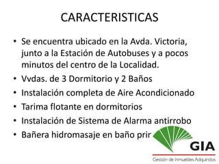 CARACTERISTICAS
• Se encuentra ubicado en la Avda. Victoria,
  junto a la Estación de Autobuses y a pocos
  minutos del centro de la Localidad.
• Vvdas. de 3 Dormitorio y 2 Baños
• Instalación completa de Aire Acondicionado
• Tarima flotante en dormitorios
• Instalación de Sistema de Alarma antirrobo
• Bañera hidromasaje en baño principal
 
