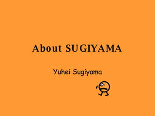 About SUGIYAMA Yuhei Sugiyama 