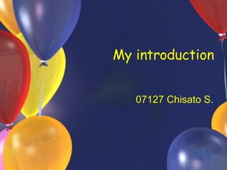 My introduction 07127 Chisato S. 