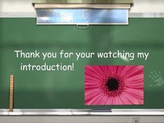 Thank you for your watching my introduction! 