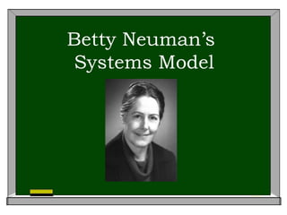 Betty Neuman’s
Systems Model

 