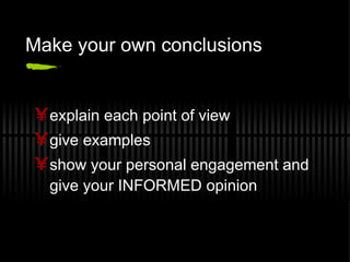 Make your own conclusions explain each point of view give examples show your personal engagement and give your INFORMED opinion 