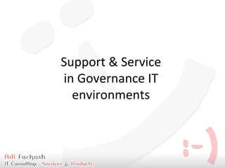 Support & Service  in Governance IT  environments  