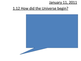 1.12 How did the Universe begin? January 11, 2011 