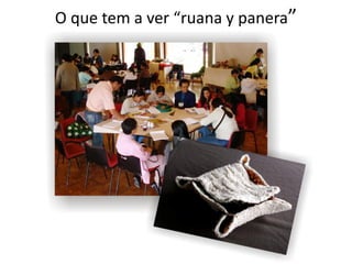 O que tem a ver “ruana y panera”
 