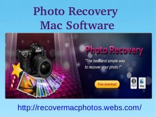 Photo Recovery 
     Mac Software




http://recovermacphotos.webs.com/
 