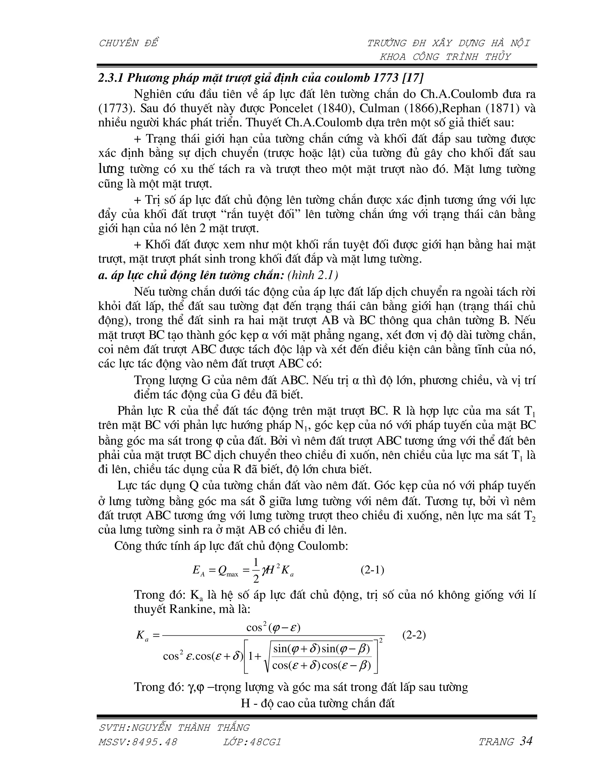 B ] !         5 35 +X 7!/ R ?                    )* ;% +6 ^^B _ ^`
              ) .                ) = -                  )     ;       1 A > 'd'>A A 4
WattjX' <                 J $               [A L L Wa{~mX >                Wa{qqX eL-        Wa{taX =$
            ; !       -          C ' ( J > 'd'>A A 4                     )     G 7, & J 7 S
        T(/                        / P          ;      1 . =$ ! ,                 1- 7       ;
      * 45 7 *                        C W           A^ _ X P         ;       P          A! ,        7
         ;                 J             =$           LA G ^                 $A ' ]^                ;
 F     $ G ^                '
        T ( * 7, -                    P G        )    ;       1                 *     + . =
 ` P ! ,                        Œ1              ,• )       ;       1 . =           /               45
      / P            ) c ^             '
        Ti ,                     L             G ! , 1              ,                 / 45             ^
         ^         - 7             A ! ,             1- =$ ^              ; '
* 35 %O       ) , %> !A                     2
          J     ;         1                 G      P -              - *           C        A$         ;
! Y          - C           7        ;       / J /                    45             / W /              P
 G X A             C       7                  ^        d0 =$ 0> " R                       ; 0' J
  ^        0> /A $                  !‘- =          ^ - }                Q + =* G $ ;                 1
 A )                  d0>                     G _- =$ Q J                 !          45    r     P
               G =$A )                        d0> S
        (V                      P )           d0>' J *             N G         - +              =$ =* U
          C           G        P            94J'
    [ &         e P           C             G      )     ^        0>' e $ -              P        7 (a
  )    ^ 0> = - &                          - - a           !‘- P         = - -          J P ^ 0>
45              7      A ϕ P              ' 0 =N )                  d0> + . =                 C     4)
- & P ^                 0> *              C      LA             ,      )           P           7 (a $
    )                 O        P e 94J G                      4J'
    @           O ‡ P             ;         1       =$A )        '        !‘- P         = - -         J
           ; 45                     7 δ H                 ; =        )        '( +         4 =N )
           d0> + . =                            ;            LA                ,      )           7 (c
 P           ; 7                   ^ d0                   ) '
    >"       . U         -              P G >A A 4S
                                  1
                      E A = Qmax = γH 2 K a                   (2-1)
                                  2
        (A      Si $  7, -                           P G           * 7, P       ! "        ,     =     U
             J e ! L $ $S
                                   cos 2 (ϕ − ε )
        Ka =                                                       2
                                                                        (2-2)
                                         sin(ϕ + δ ) sin(ϕ − β )
               cos 2 ε . cos(ε + δ ) 1 +
                                         cos(ε + δ ) cos(ε − β )
        (A         : γ,ϕ − V         =$                7     A           -7        ;
                                 8l G A P             ;       1
      !"   #                  $
%     !&'()*'&               +,-!'& ./
 