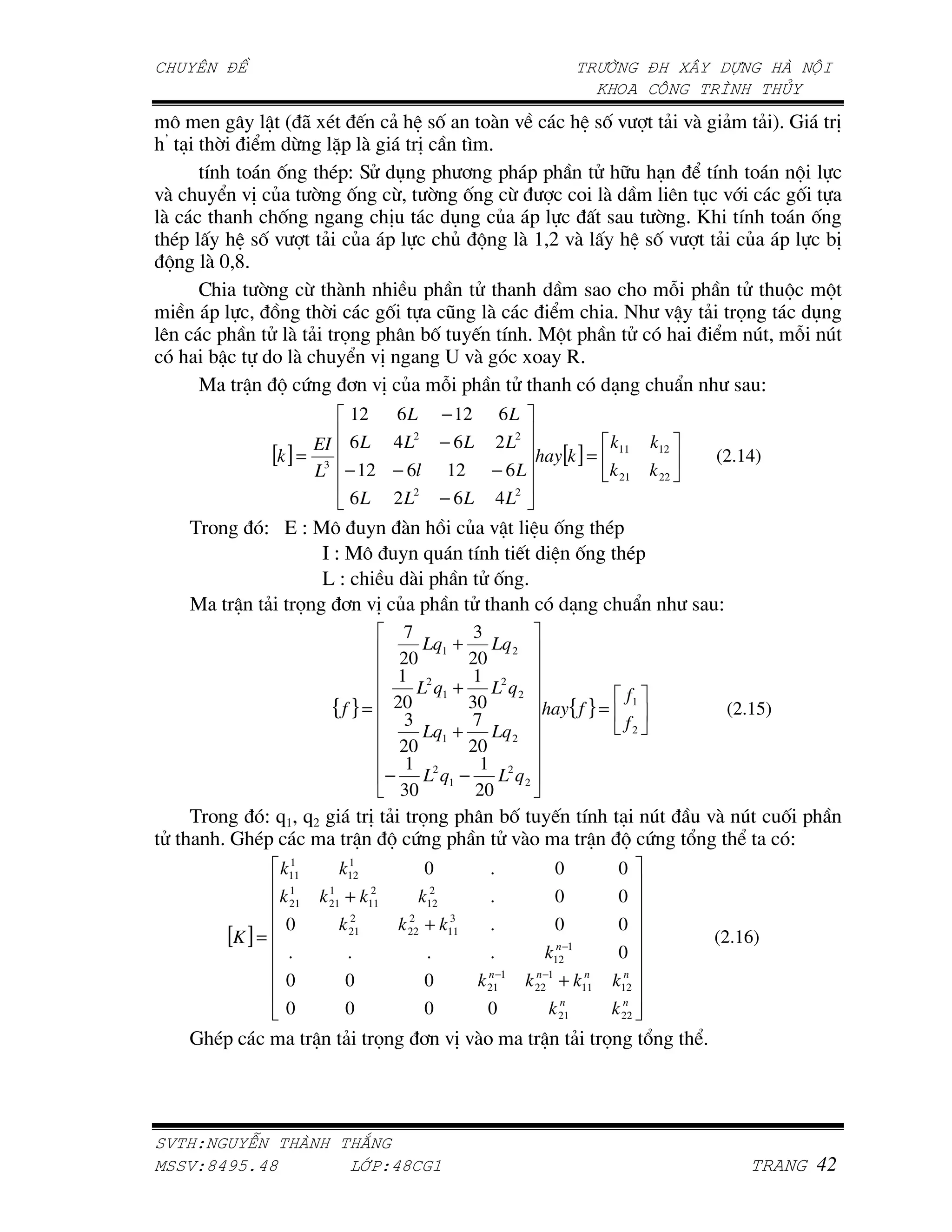 " L          _ W 9 Q J &                                  7,A$ =                                 7, =                  & =$          &     & X'           *
 •
    / ; C           2    ^- $                            *    N '
      U     A ,         Q-S <? O                           - + - --                                 ? H                   /C U  A   G
=$       C =* P ; ,             2                          ; ,     2        A                        $                   ) O =      ,
 $                ,             *                           O     P -                                7                 ; 'i U     A ,
   Q-         7, =     & P -                                 P G     $ a c =$                                         7, =    & P -   4*
  G    $ m {'
      >        ;      2 $                                 -           ?                            7 A            A       u -   ?                    G       G
       -         3     ;       ,                                  F    $     C                              '             =_ & V                         O
 )      -       ? $ & V -                                4,           J U ' ]G -                                ?             C   :                  u       :
       4_        A $       C =*                                   k =$     A e'
      ] _ G .              + =* P                                 u -    ?                              /                     `             7 S
                                12  6 L − 12 6 L
                                       2         2
                             EI 6 L 4 L − 6 L 2 L            k                                                        k12
                       [k ] = 3                    hay[k ] = 11                                                                        (2.14)
                             L − 12 − 6l 12 − 6 L            k 21                                                     k 22
                                       2         2
                                6L 2L − 6L 4L
     (A             S f S ]"        $ 3 P =_                                               ,            Q-
                           • S ]"     R  U   J                                                 ,                Q-
                           @S        $ -  ?, '
     ]         _    & V       + =* P -   ?                                                     /                  `               7 S
                                              7         3
                                                 Lq1 +    Lq 2
                                             20        20
                                             1 2       1 2
                                                L q1 +    L q2             f
                                    { f } = 203
                                                       30
                                                       7
                                                                hay{ f } = 1                                                            (2.15)
                                                 Lq1 +    Lq 2             f2
                                             20        20
                                              1          1 2
                                            − L2 q1 −      L q2
                                             30         20
     (A             S Ra Rc                      * & V -                      4,    J              U            / :                   =$ :        , -
?         '        Q-                        _     G . -                      ? =$A                 _           G .               6      C         S
                        1             1
                       k11           k12                  0               .                0                0
                           1        1             2           2
                       k   21   k +k21           11      k   12           .                0                0
                                       2                2     3
                        0            k 21             k 22 + k11          .                0                0
              [K ] =                                                                      n −1
                                                                                                                                       (2.16)
                           .             .                   .            .            k 12                 0
                        0                0                0           k 21−1
                                                                        n
                                                                                 k   n −1
                                                                                     22    +k   n
                                                                                               11
                                                                                                              n
                                                                                                            k12
                                                                                           n               n
                        0                0                0               0            k  21             k 22
         Q-                     _        &        V      + =* =$A                     _        &        V             6           C'




     !"   #                               $
%    !&'()*'&                            +,-!'& ./
 