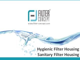 www.filter-concept.com




         Hygienic Filter Housing
         Sanitary Filter Housing
 