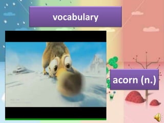 vocabulary




             acorn (n.)
 