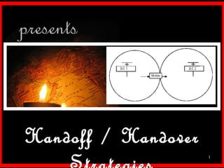 presents



Handoff / Handover
                     1
 