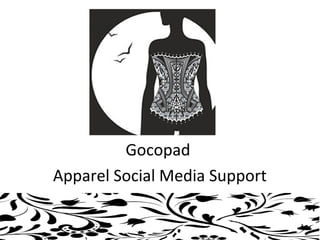 Gocopad
Apparel Social Media Support
 