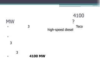 4100
MW                                    ?
•           3                             Teco
                      high-speed diesel

•
    3

        3
•           4100 MW
 