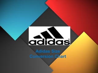 Adidas Size
Conversion Chart
 