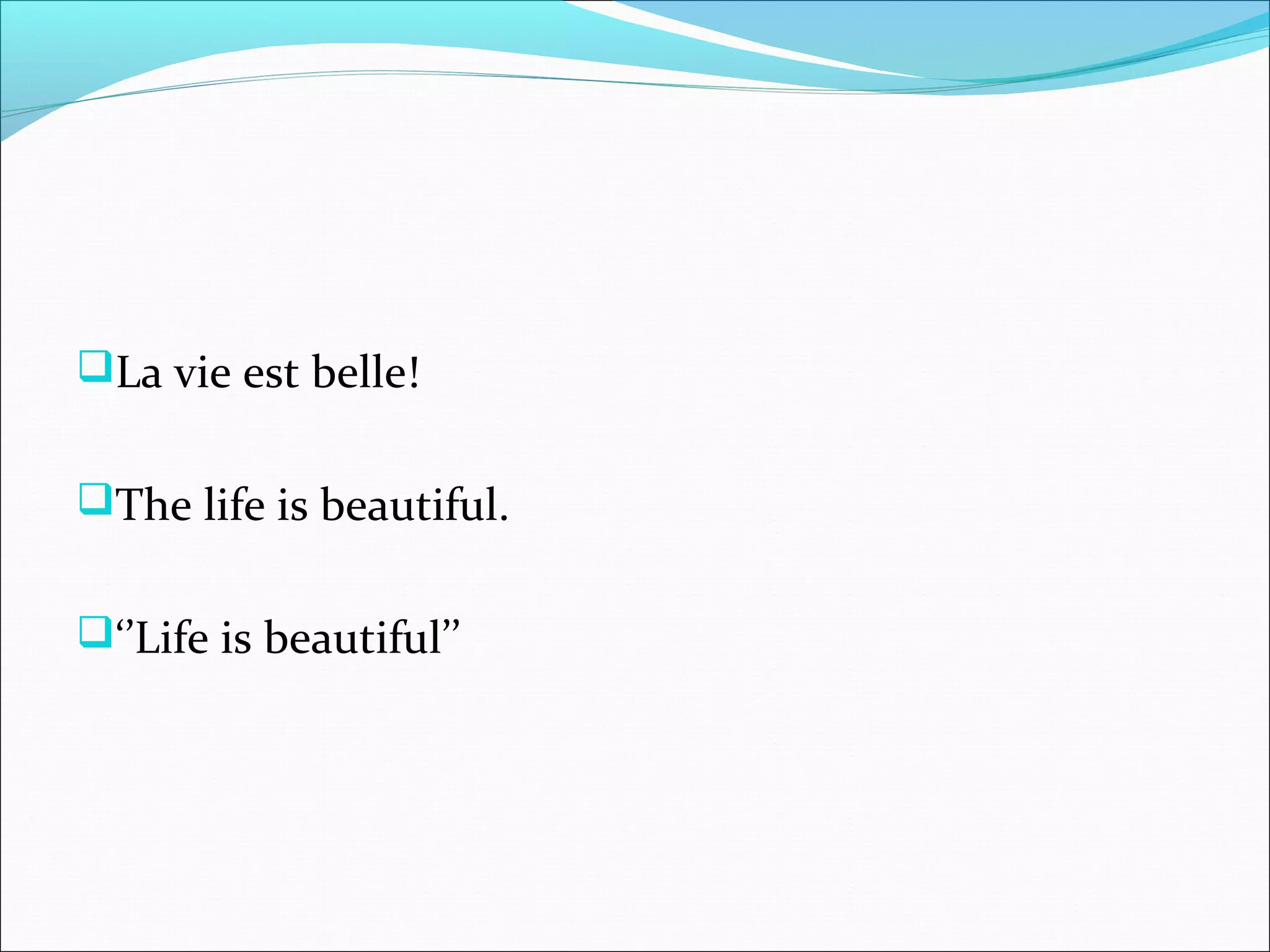 La vie est belle!


The life is beautiful.


‘’Life is beautiful’’
 