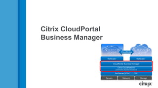 Citrix CloudPortal
Business Manager
 