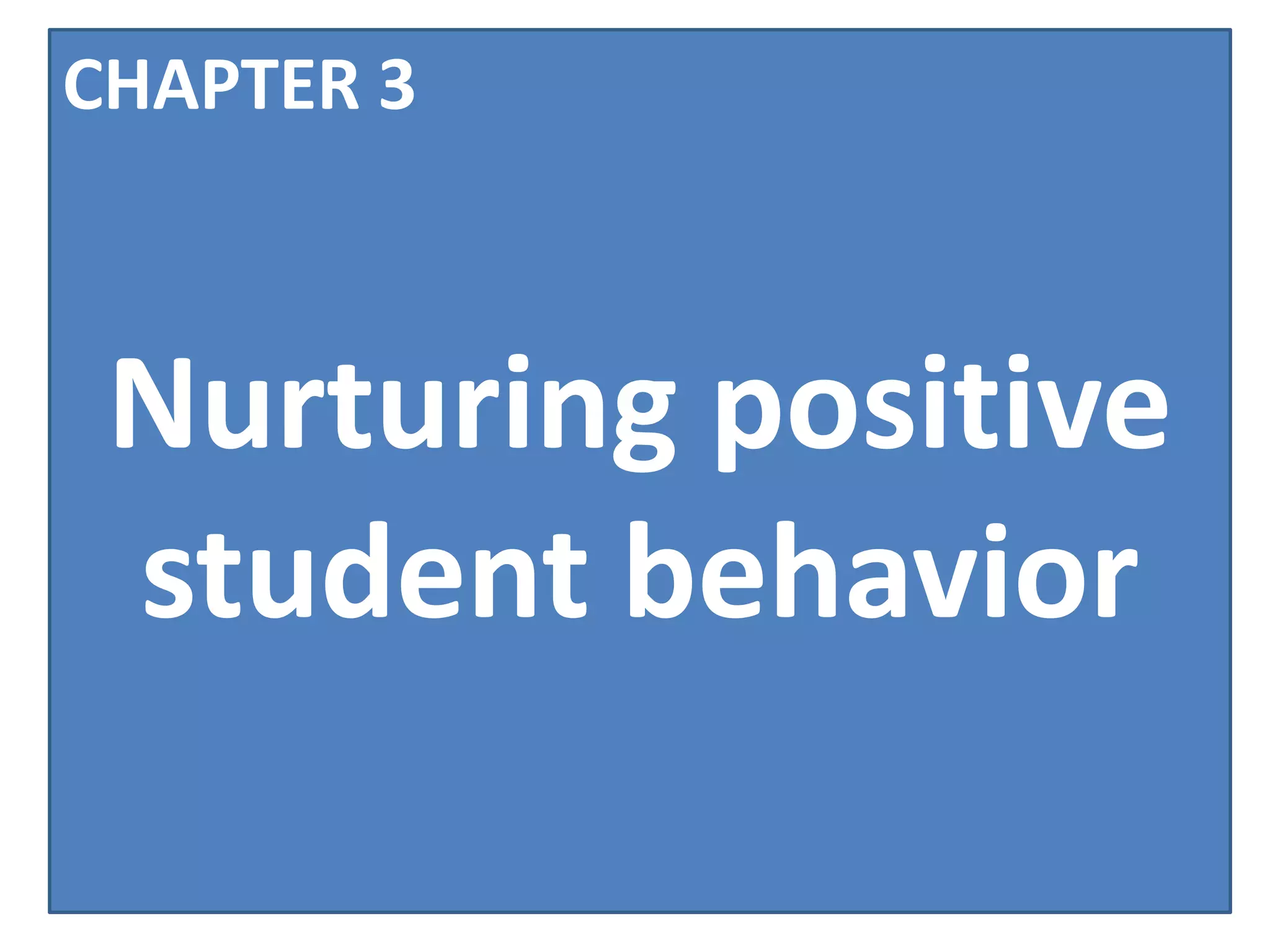 CHAPTER 3



 Nurturing positive
 student behavior
 