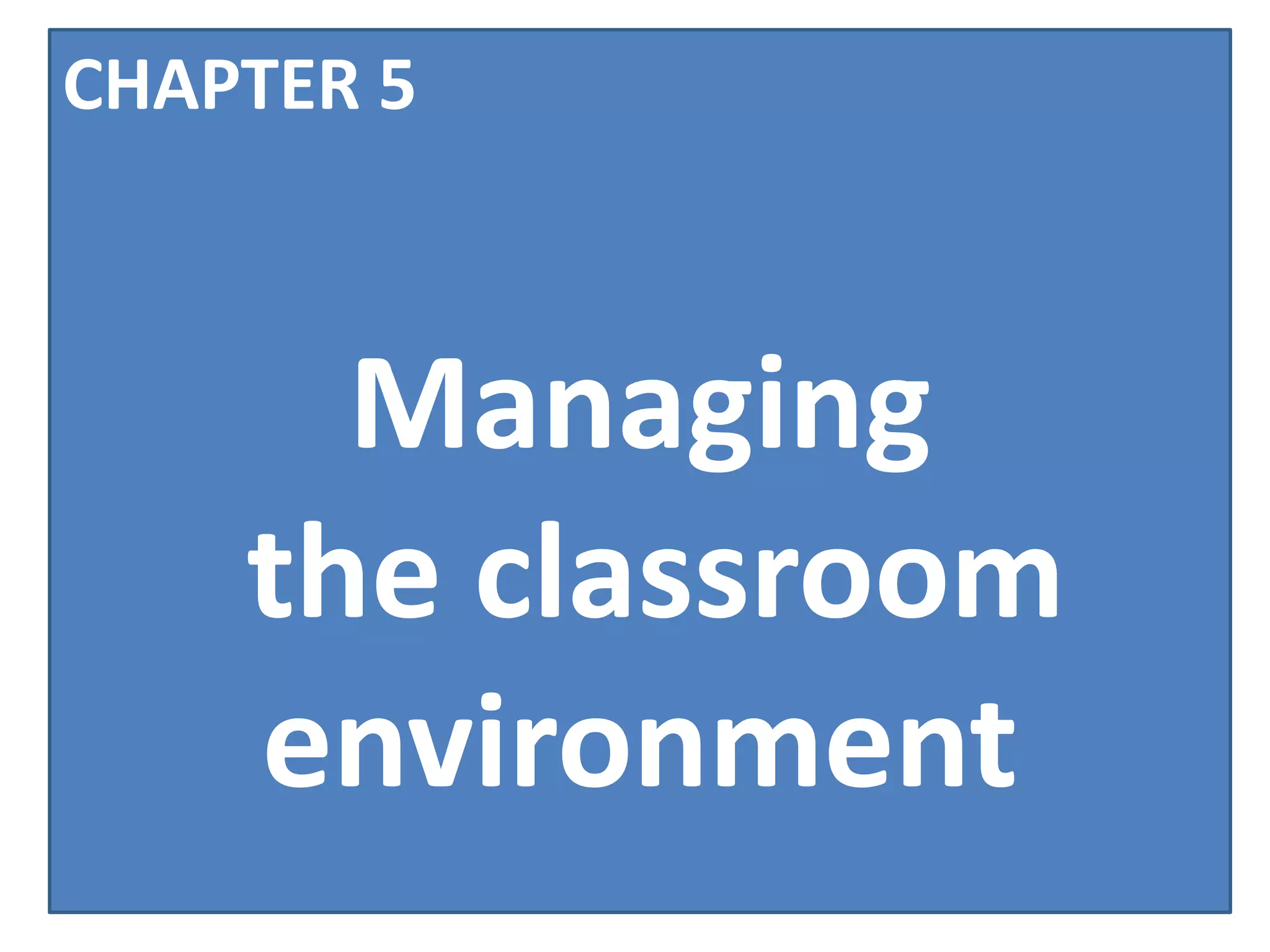CHAPTER 5



      Managing
    the classroom
    environment
 