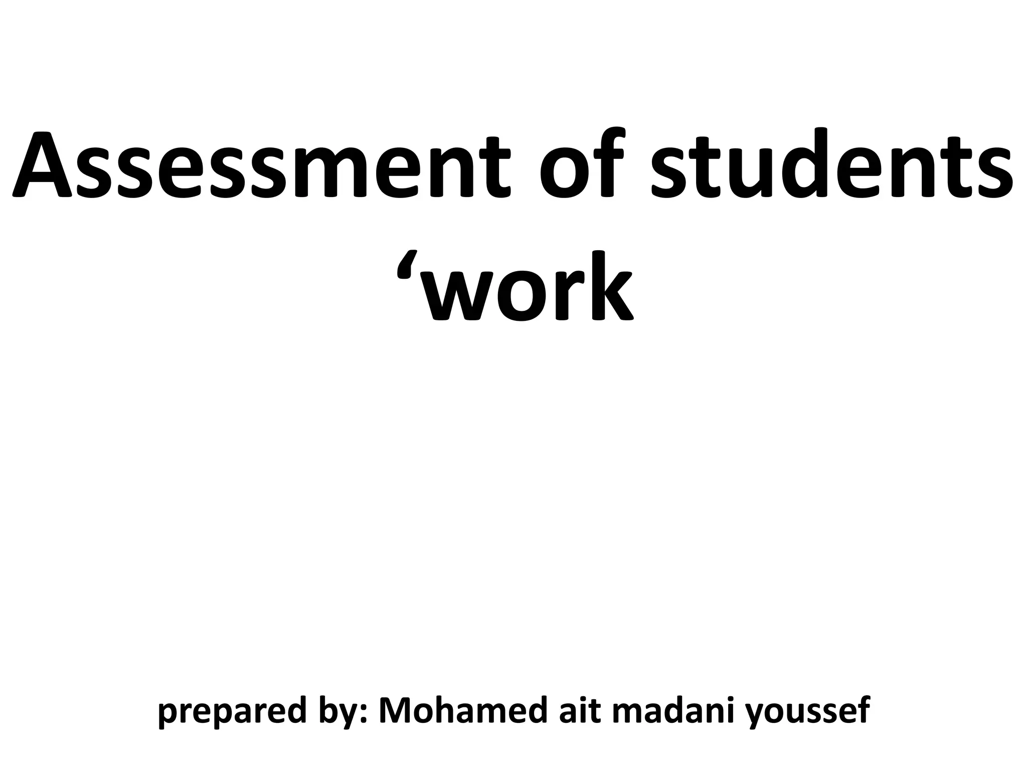 Assessment of students
       ‘work


   prepared by: Mohamed ait madani youssef
 