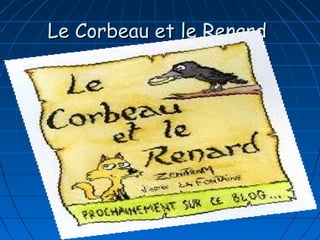 Le Corbeau et le RenardLe Corbeau et le Renard
 