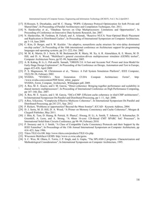 International Journal of Computer Science, Engineering and Information Technology (IJCSEIT), Vol.3, No.2,April2013
14
[17] H.Hossain, S. Dwarkadas, and M. C. Huang, “POPS: Coherence Protocol Optimization for both Private and
Shared Data”, In Proceeding of Parallel Architectures and Compilation Techniques, Oct. 2011.
[18] N. Hardavellas et al., “Database Servers on Chip Multiprocessors: Limitations and Opportunities”, In
Proceeding of Conference on Innovative Data Systems Research, Jan. 2007.
[19] N. Hardavellas, M. Ferdman, B. Falsafi, and A. Ailamak, “Reactive NUCA: Near-Optimal Block Placement
and Replication in Distributed Caches”, In Proceeding of International Symposium on Computer Architecture,
pp 3–14, June 2009.
[20] C. Kim, D. Burger, and S. W. Keckler. “An adaptive, nonuniform cache structure for wire-delay dominated
on-chip caches”, In Proceeding of the 10th international conference on Architecture support for programming
languages and operating systems, pp 211–222, Oct. 2002
[21] M. M. K. Martin, D. J. Sorin, B. M. Beckmann,M. R. Marty, M. Xu, A. R. Alameldeen, K. E. Moore, M. D.
Hill, and D. A. Wood, “Multifacet’s general execution-driven multiprocessor simulator (GEMS) toolset”,
Computer Architecture News, pp 92–99, September 2005.
[22] A. B. Kahng, B. Li, L. Peh and K. Samadi, “ORION 2.0: A Fast and Accurate NoC Power and Area Model for
Early-Stage Design Exploration”, In Proceeding of the Conference on Design, Automation and Test in Europe,
pages 423-428, April 2009
[23] P. S. Magnusson, M. Christensson et al., “Simics: A Full System Simulation Platform”, IEEE Computer,
35(2):50–58, February 2002.
[24] NVIDIA. “NVIDIA’s Next Generation CUDA Compute Architecture: Fermi”, http:
//www.nvidia.com/content/PDF/fermi_white_papers/
NVIDIA_Fermi_Compute_Architecture_Whitepaper.pdf, 2009.
[25] A. Ros, M. E. Acacio, and J. M. Garcia, “Direct coherence: Bringing together performance and scalability in
shared memory multiprocessors”, In Proceeding of International Conference on High Performance Computing,
pp 147–160, Dec. 2007.
[26] A. Ros, M. E. Acacio, and J. M. Garcia, “DiCo-CMP: Efficient cache coherency in tiled CMP architectures”,
In International Symposium On Parallel and Distributed Processing, pp 1–11, Apr. 2008.
[27] A.Ros, S.Kaxiras, “Complexity-Effective Multicore Coherence”, In International Symposium On Parallel and
Distributed Processing, pp 241-251, Sep. 2012
[28] P. Rickert, "Problems or opportunities? Beyond the 90nm frontier", ICCAD - Keynote Address, 2004.
[29] D. J. Sorin, M. D. Hill, D. A. Wood, “A Primer on Memory Consistency and Cache Coherence”, Morgan &
Claypoll Publisher, May 2011.
[30] J. Shin, K. Tam, D. Huang, B. Petrick, H. Pham,C. Hwang, H. Li, A. Smith, T. Johnson, F. Schumacher, D.
Greenhill, A. Leon, and A. Strong, “A 40nm 16-core 128-thread CMT SPARC SoC Processor”, In
International Solid-State Circuits Conference, pp 98–99, February 2010.
[31] P. Sweazey and A. J. Smith, “A Class of Compatible Cache Consistency Protocols and their Support by the
IEEE Futurebus”, In Proceedings of the 13th Annual International Symposium on Computer Architecture, pp
414–423, June 1986.
[32] Tilera TILE-Gx100. http://www.tilera.com/products/TILE-Gx.php.
[33] Wisconsin Multifacet GEMS: http://www.cs.wisc.edu/gems.
[34] S. C. Woo, M. Ohara, E. Torrie, J. P. Singh, and A. Gupta, “The SPLASH-2 programs: Characterization and
Methodological Considerations”, In International Symposium on Computer Architecture, 1995.

 