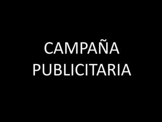 CAMPAÑA
PUBLICITARIA
 